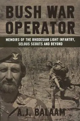 Bush War Operator : Mémoires de l'infanterie légère rhodésienne, des scouts de Selous et au-delà - Bush War Operator: Memoirs of the Rhodesian Light Infantry, Selous Scouts and Beyond