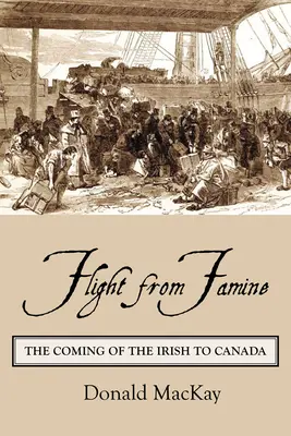 La fuite de la famine : L'arrivée des Irlandais au Canada - Flight from Famine: The Coming of the Irish to Canada