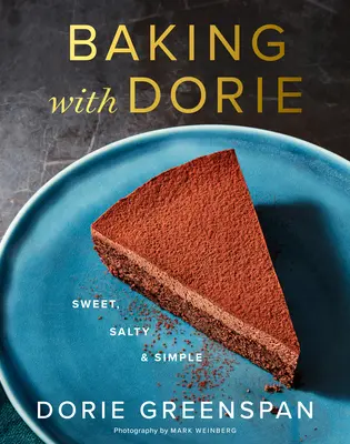 Baking with Dorie : Sweet, Salty & Simple (Pâtisserie avec Dorie : sucré, salé et simple) - Baking with Dorie: Sweet, Salty & Simple