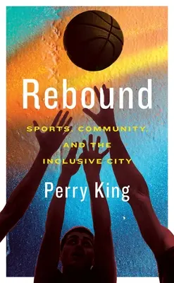 Rebondir : Sports, communauté et ville inclusive - Rebound: Sports, Community, and the Inclusive City