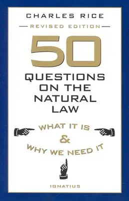50 questions sur la loi naturelle : Qu'est-ce que c'est et pourquoi nous en avons besoin - 50 Questions on the Natural Law: What It Is and Why We Need It