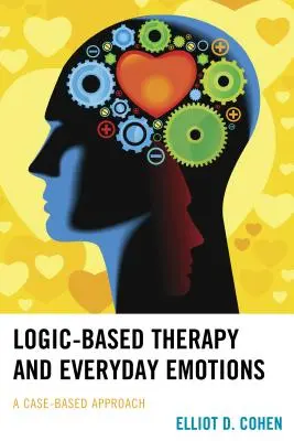 La thérapie basée sur la logique et les émotions quotidiennes : Une approche basée sur des cas concrets - Logic-Based Therapy and Everyday Emotions: A Case-Based Approach