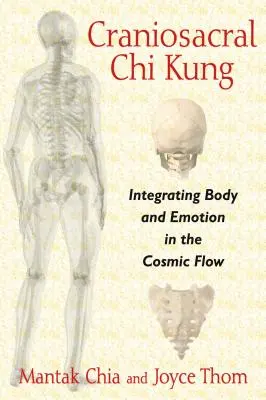 Chi Kung craniosacral : Intégration du corps et des émotions dans le flux cosmique - Craniosacral Chi Kung: Integrating Body and Emotion in the Cosmic Flow