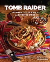 Tomb Raider - Le livre de cuisine officiel et le guide de voyage - Tomb Raider - The Official Cookbook and Travel Guide