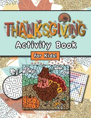 Cahier d'activités de Thanksgiving pour les enfants : (Ages 4-8) Connect the Dots, Mazes, Word Searches, Coloring Pages, and More ! (Cadeau de Thanksgiving pour les enfants, Grandk - Thanksgiving Activity Book for Kids!: (Ages 4-8) Connect the Dots, Mazes, Word Searches, Coloring Pages, and More! (Thanksgiving Gift for Kids, Grandk
