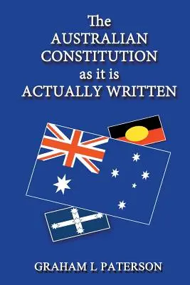 La Constitution australienne telle qu'elle est écrite - The Australian Constitution as it is Actually Written