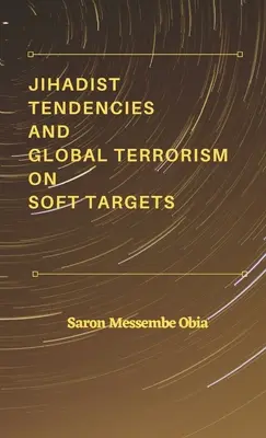 Tendances djihadistes et terrorisme mondial sur des cibles molles - Jihadist Tendencies and Global Terrorism on Soft Targets