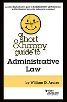 Short & Happy Guide to Administrative Law (en anglais) - Short & Happy Guide to Administrative Law