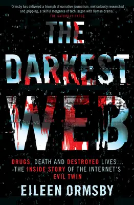 La toile la plus sombre : Drogues, mort et vies détruites ... l'histoire intérieure du jumeau maléfique d'Internet - The Darkest Web: Drugs, Death and Destroyed Lives . . . the Inside Story of the Internet's Evil Twin