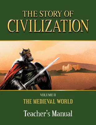 Histoire de la civilisation : Volume II - Le monde médiéval Manuel de l'enseignant - The Story of Civilization: Volume II - The Medieval World Teacher's Manual