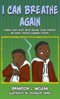 Je peux respirer à nouveau : Un livre sur la santé mentale pour surmonter les brimades, la pression sociale et l'anxiété grâce au soutien de la communauté - I Can Breathe Again: A Mental Health Book about Overcoming Bullying, Social Pressure & Anxiety Through Community Support