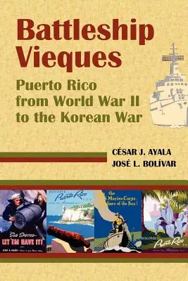 Le cuirassé Vieques : Porto Rico de la Seconde Guerre mondiale à la guerre de Corée - Battleship Vieques: Puerto Rico from World War II to the Korean War