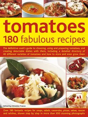 Tomates : 180 recettes fabuleuses : Le guide définitif du cuisinier pour choisir, utiliser et préparer les tomates, et créer des plats délectables avec elles, y compris des recettes de cuisine. - Tomatoes: 180 Fabulous Recipes: The Definitive Cook's Guide to Choosing, Using and Preparing Tomatoes, and Creating Delectable Dishes with Them, Inclu