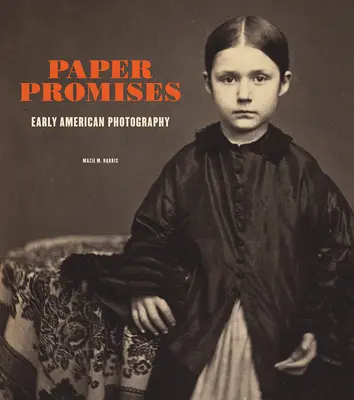 Promesses en papier : La photographie des débuts de l'Amérique - Paper Promises: Early American Photography