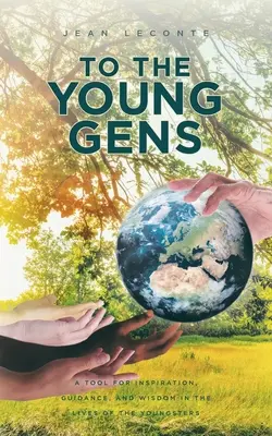 Aux Jeunes Gens : Un outil d'inspiration, d'orientation et de sagesse dans la vie des jeunes - To The Young Gens: A Tool for Inspiration, Guidance, and Wisdom in the Lives of the Youngsters
