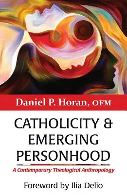 Catholicité et émergence de la personne : Une anthropologie théologique contemporaine - Catholicity and Emerging Personhood: A Contemporary Theological Anthropology