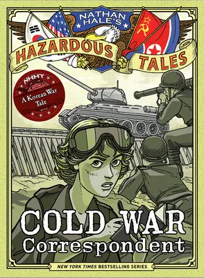 Le correspondant de la guerre froide (Nathan Hale's Hazardous Tales #11) : Un récit de la guerre de Corée - Cold War Correspondent (Nathan Hale's Hazardous Tales #11): A Korean War Tale