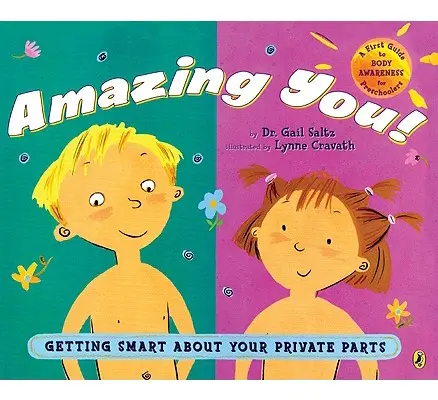 Vous êtes incroyable ! Les parties intimes : un guide pour les enfants d'âge préscolaire - Amazing You!: Getting Smart about Your Private Parts