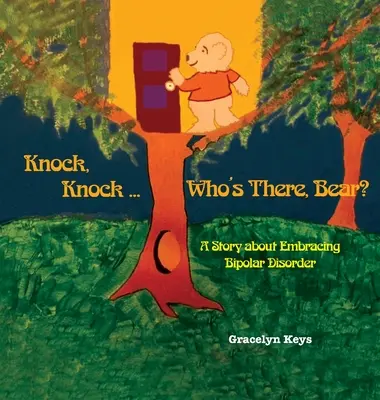 Toc, Toc ... Qui est là, l'ours&nbsp;? Une histoire sur l'acceptation du trouble bipolaire - Knock, Knock ... Who's There, Bear? A Story about Embracing Bipolar Disorder