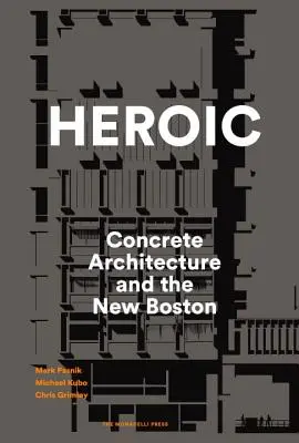 Héroïque : l'architecture en béton et le nouveau Boston - Heroic: Concrete Architecture and the New Boston