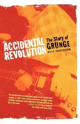 Accidental Revolution : L'histoire du Grunge - Accidental Revolution: The Story of Grunge