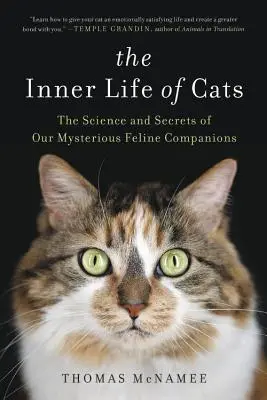 La vie intérieure des chats : La science et les secrets de nos mystérieux compagnons félins - The Inner Life of Cats: The Science and Secrets of Our Mysterious Feline Companions