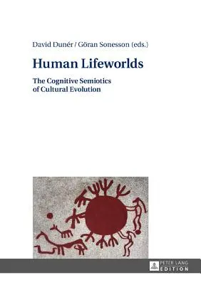 Human Lifeworlds : La sémiotique cognitive de l'évolution culturelle - Human Lifeworlds: The Cognitive Semiotics of Cultural Evolution