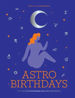 Astro Birthdays : Ce que votre date de naissance révèle sur votre vie et votre destin - Astro Birthdays: What Your Birthdate Reveals about Your Life & Destiny