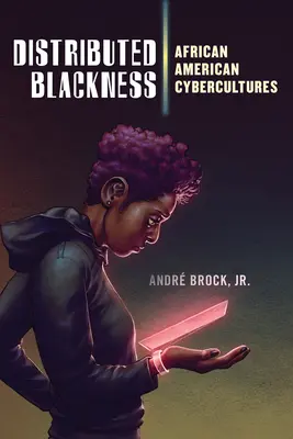 La noirceur distribuée : Les cybercultures afro-américaines - Distributed Blackness: African American Cybercultures