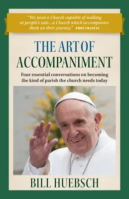 L'art de l'accompagnement : Quatre conversations essentielles pour devenir le type de paroisse dont l'Église a besoin aujourd'hui - The Art of Accompaniment: Four Essential Conversations on Becoming the Kind of Parish the Church Needs Today