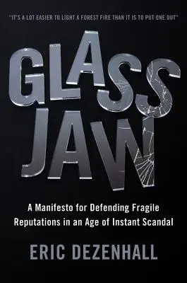 Mâchoire de verre : Un manifeste pour la défense des réputations fragiles à l'ère du scandale instantané - Glass Jaw: A Manifesto for Defending Fragile Reputations in an Age of Instant Scandal