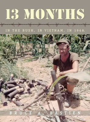 13 mois : Dans la brousse, au Vietnam, en 1968 - 13 Months: In the Bush, in Vietnam, in 1968