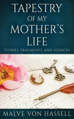 Tapisserie de la vie de ma mère : Histoires, fragments et silences - Tapestry Of My Mother's Life: Stories, Fragments, And Silences