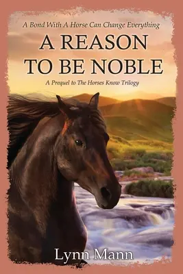 Une raison d'être noble : Une préquelle à la trilogie The Horses Know - A Reason To Be Noble: A Prequel to The Horses Know Trilogy