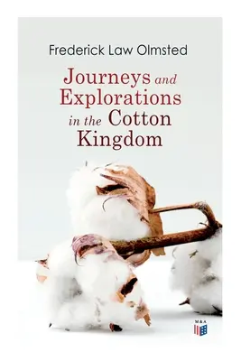 Voyages et explorations dans le royaume du coton : Les observations d'un voyageur sur le coton et l'esclavage dans les États américains esclavagistes, basées sur trois anciens voyages. - Journeys and Explorations in the Cotton Kingdom: A Traveller's Observations on Cotton and Slavery in the American Slave States Based Upon Three Former