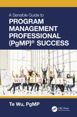 Le guide de la réussite des professionnels de la gestion de programmes (PgMP)(R) - The Sensible Guide to Program Management Professional (PgMP)(R) Success