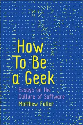 Comment être un geek : Essais sur la culture du logiciel - How to Be a Geek: Essays on the Culture of Software