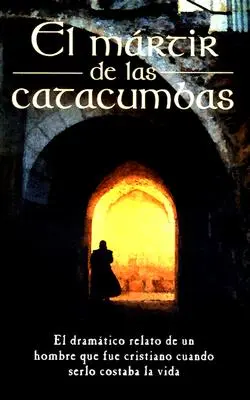 El Mrtir de Las Catacumbas = Le martyr des catacombes - El Mrtir de Las Catacumbas = The Martyr of the Catacombs