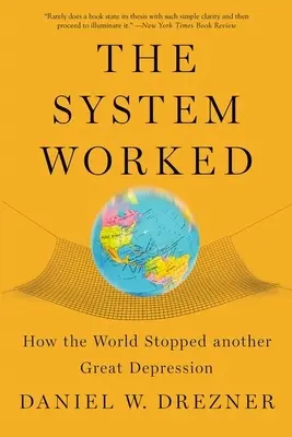 Le système a fonctionné : Comment le monde a évité une nouvelle Grande Dépression - The System Worked: How the World Stopped Another Great Depression