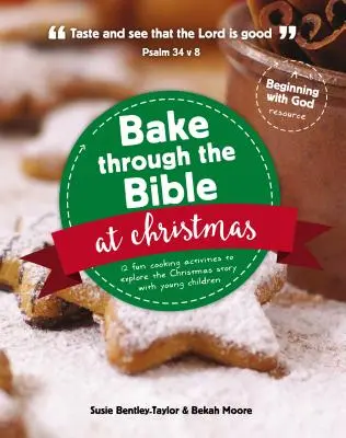 Cuisiner la Bible à Noël : 12 activités culinaires amusantes pour explorer l'histoire de Noël - Bake Through the Bible at Christmas: 12 Fun Cooking Activities to Explore the Christmas Story