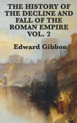 Histoire du déclin et de la chute de l'Empire romain - Volume 2 - The History of the Decline and Fall of the Roman Empire Vol. 2