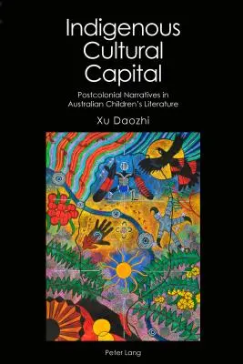 Le capital culturel indigène : Les récits postcoloniaux dans la littérature australienne pour enfants - Indigenous Cultural Capital: Postcolonial Narratives in Australian Children's Literature