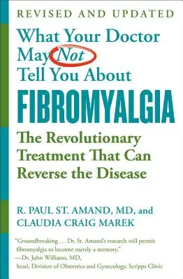 Ce que votre médecin ne vous dit peut-être pas (Tm) : La fibromyalgie : le traitement révolutionnaire qui peut inverser la maladie - What Your Doctor May Not Tell You about (Tm): Fibromyalgia: The Revolutionary Treatment That Can Reverse the Disease