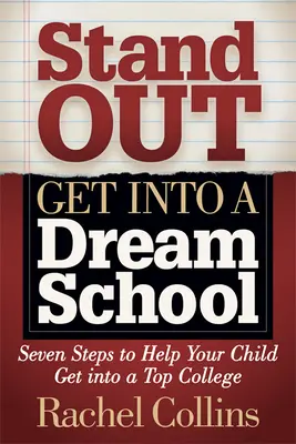Se démarquer pour entrer dans une école de rêve : Sept étapes pour aider votre enfant à entrer dans une grande école - Stand Out Get Into a Dream School: Seven Steps to Help Your Child Get Into a Top College