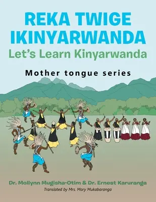 Reka Twige Ikinyarwanda Apprenons le Kinyarwanda - Reka Twige Ikinyarwanda Let's Learn Kinyarwanda