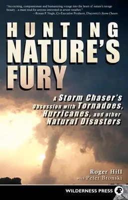 Chasser la fureur de la nature : l'obsession d'un chasseur de tempêtes pour les tornades, les ouragans et autres catastrophes naturelles - Hunting Nature's Fury: A Storm Chaser's Obsession with Tornadoes, Hurricanes, and Other Natural Disasters