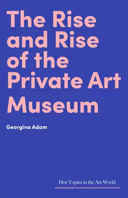 L'essor du musée d'art privé - The Rise and Rise of the Private Art Museum