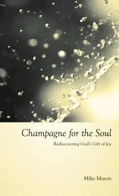 Champagne pour l'âme : Célébrer le don de la joie de Dieu - Champagne for the Soul: Celebrating God's Gift of Joy