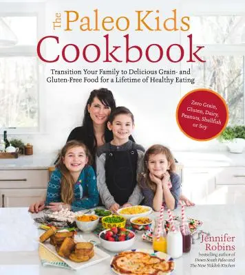 The Paleo Kids Cookbook : Le livre de cuisine paléo pour les enfants : Faites passer votre famille à une délicieuse alimentation sans céréales ni gluten pour une vie entière d'alimentation saine. - The Paleo Kids Cookbook: Transition Your Family to Delicious Grain- And Gluten-Free Food for a Lifetime of Healthy Eating