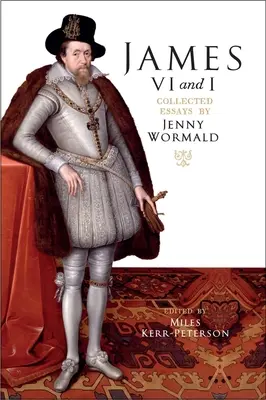 Jacques VI et moi : Recueil d'essais de Jenny Wormald - James VI and I: Collected Essays by Jenny Wormald